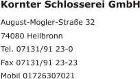 Kornter Schlosserei GmbH August-Mogler-Straße 32 74080 Heilbronn Tel. 07131/91 23-0 Fax 07131/91 23-23 Mobil 01726307021